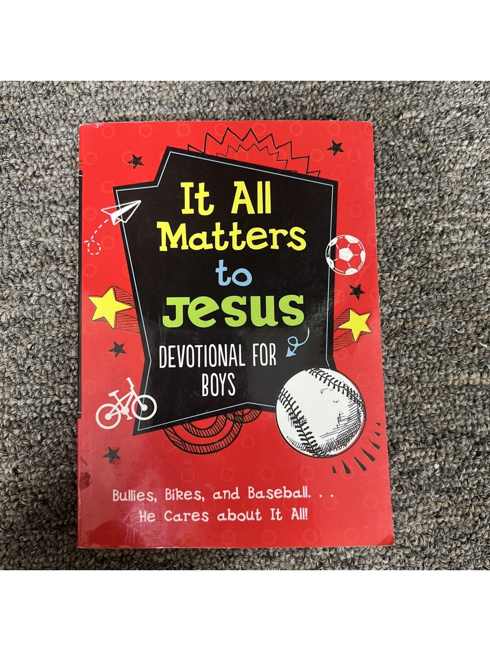 It All Matters to Jesus Devotional for Boys : Bullies, Bikes, and Baseball... He
